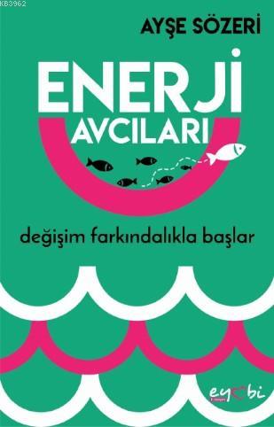 Enerji Avcıları - Ayşe Sözeri | Yeni ve İkinci El Ucuz Kitabın Adresi