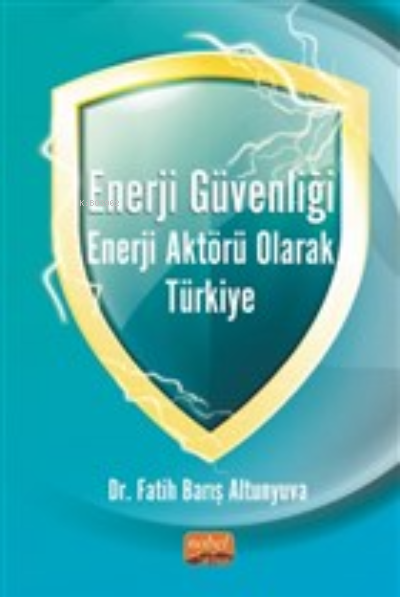 Enerji Güvenliği Enerji Aktörü Olarak Türkiye - Fatih Barış Altunyuva 