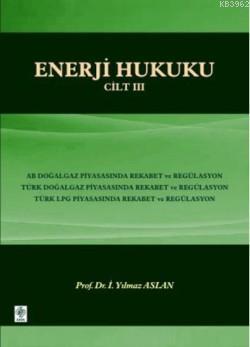 Enerji Hukuku Cilt-3 - İ. Yılmaz Aslan | Yeni ve İkinci El Ucuz Kitabı