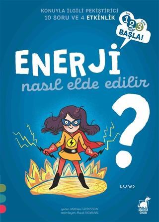 Enerji Nasıl Elde Edilir? - 1 2 3 Başla Serisi - Mathieu Grousson | Ye