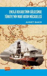 Enerji Rekabetinin Gölgesinde Türkiye’nin Mavi Vatan Mücadelesi - Ahme