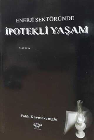 Enerji Sektöründe İpotekli Yaşam - Fatih Kaymakçıoğlu | Yeni ve İkinci