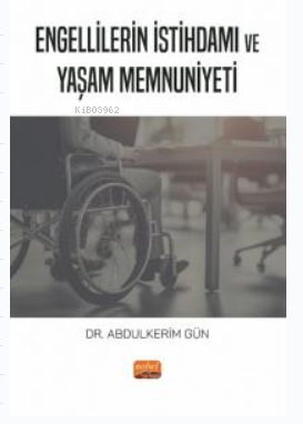 Engellilerin İstihdamı ve Yaşam Memnuniyeti - Abdulkerim Gün | Yeni ve