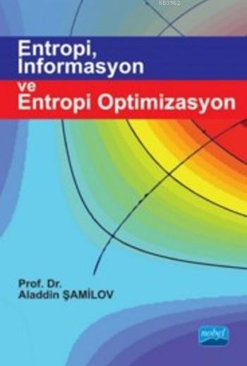 Entropi, İnformasyon ve Entropi Optimizasyon - Aladdin Şamilov | Yeni 