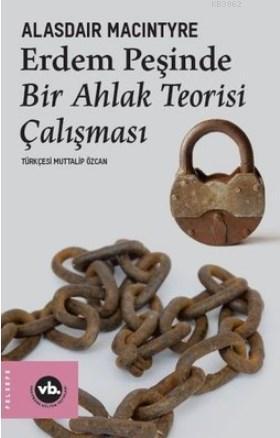 Erdem Peşinde Bir Ahlak Teorisi Çalışması - Alasdair Maclntyre | Yeni 