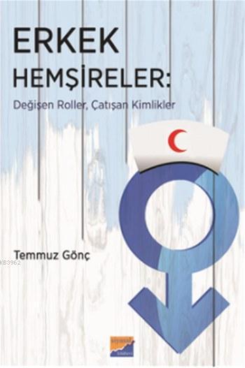 Erkek Hemşireler - Temmuz Gönç | Yeni ve İkinci El Ucuz Kitabın Adresi