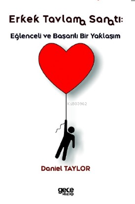 Erkek Tavlama Sanatı - Eğlenceli ve Başarılı Bir Yaklaşım - Daniel Tay