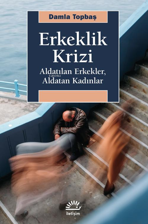 Erkeklik Krizi;Aldatılan Erkekler, Aldatan Kadınlar - Damla Topbaş | Y