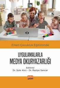 Erken Çocukluk Eğitiminde Uygulamalarla Medya Okuryazarlığı - Şule Alı