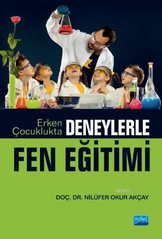 Erken Çocuklukta Deneylerle Fen Eğitimi - Nilüfer Okur Akçay | Yeni ve