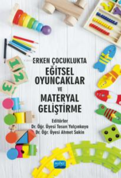 Erken Çocuklukta Eğitsel Oyuncaklar ve Materyal Geliştirme - Tosun Yal