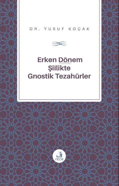 Erken Dönem Şiîlik'te Gnostik Tezahürler - Yusuf Koçak | Yeni ve İ