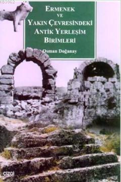 Ermenek ve Yakın Çevresindeki Antik Yerleşim Birimleri - Osman Doğanay