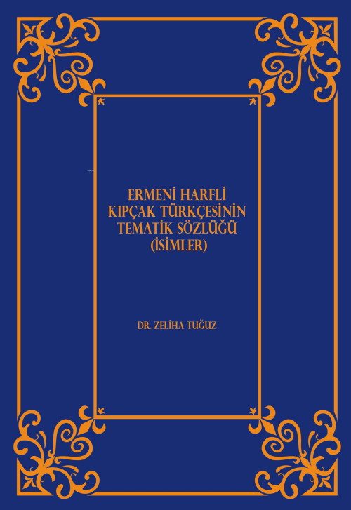 Ermeni Harfli Kıpçak Türkçesinin Tematik Sözlüğü (İsimler) - Zeliha Tu