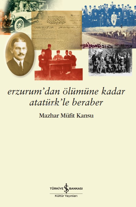 Erzurum’dan Ölümüne Kadar Atatürk’le Beraber - Mazhar Müfit Kansu | Ye