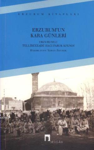 Erzurum'un Kara Günleri - Erzurumlu Tellibeyzade Hacı Faruk Efendi | Y