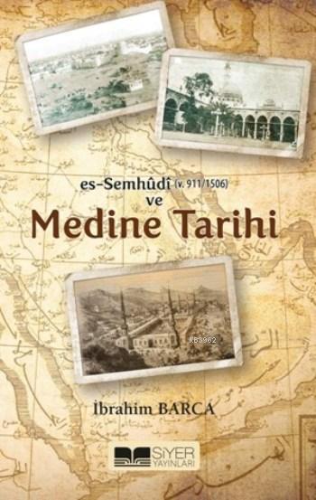 Es-Semhûdi ve Medine Tarihi - İbrahim Barca | Yeni ve İkinci El Ucuz K