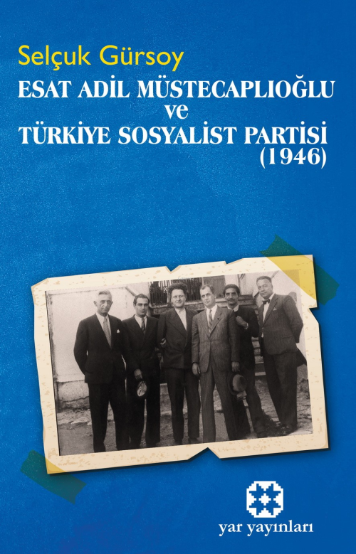 Esat Adil Müstecaplıoğlu Ve Türkiye Sosyalist Partisi (1946) - Selçuk 