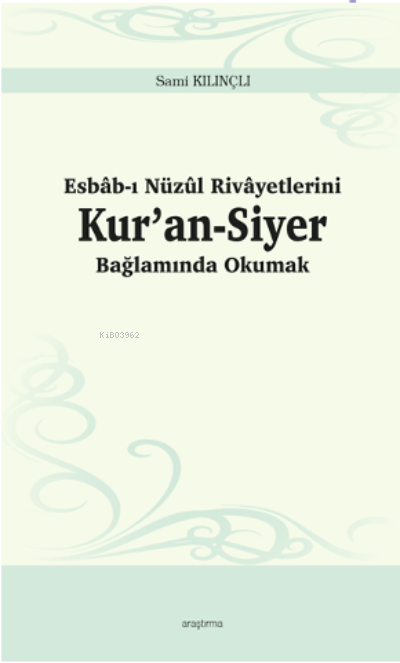 Esbâb-ı Nüzûl Rivâyetlerini Kur’an-Siyer Bağlamında Okumak - Sami Kılı