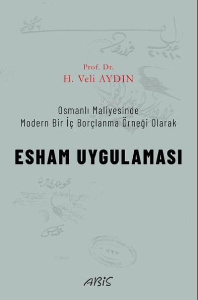 Esham Uygulaması - Osmanlı Maliyesinde Modern Bir İç Borçlanma Örneği 