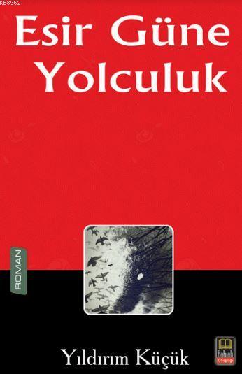 Esir Güne Yolculuk - Yıldırım Küçük | Yeni ve İkinci El Ucuz Kitabın A