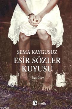 Esir Sözler Kuyusu - Sema Kaygusuz | Yeni ve İkinci El Ucuz Kitabın Ad