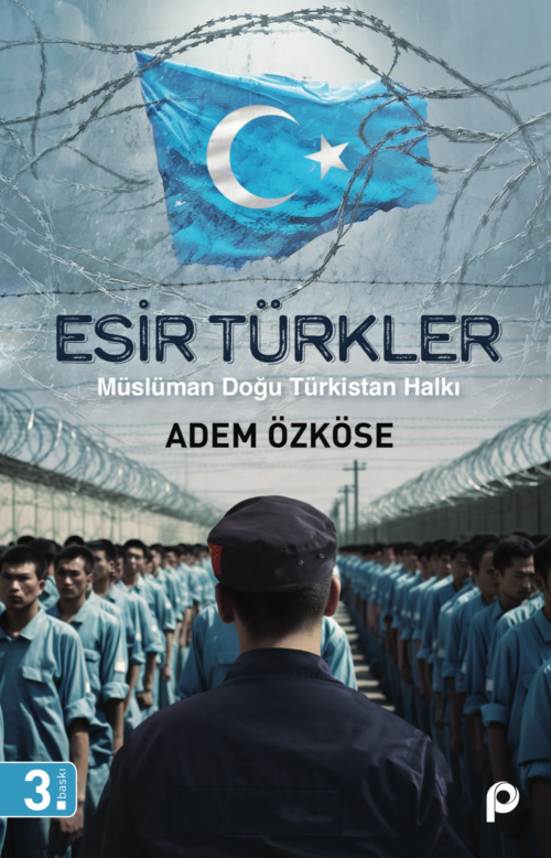 Esir Türkler;Müslüman Doğu Türkistan Halkı - Adem Özköse | Yeni ve İki