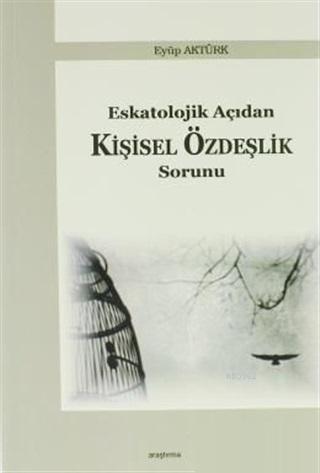 Eskatolojik Açıdan Kişisel Özdeşlik Sorunu - Eyüp Aktürk | Yeni ve İki