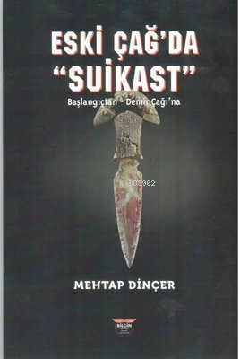 Eski Çağ'da Suikast;Başlangıçtan - Demirçağı'na - Mehtap Dinçer | Yeni