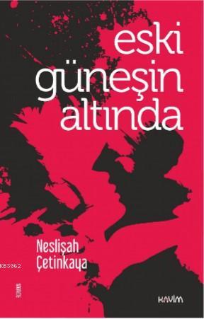 Eski Güneşin Altında - Neslişah Çetinkaya | Yeni ve İkinci El Ucuz Kit