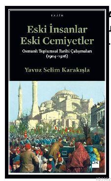 Eski İnsanlar Eski Cemiyetler - Yavuz Selim Karakışla | Yeni ve İkinci