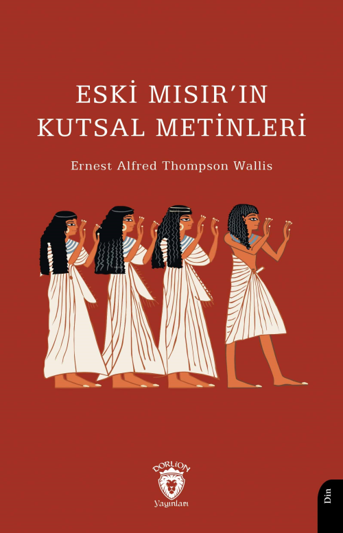 Eski Mısır’ın Kutsal Metinleri - Ernest Alfred Thompson Wallis | Yeni 