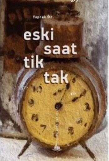 Eski Saat Tik Tak - Yaprak Öz | Yeni ve İkinci El Ucuz Kitabın Adresi