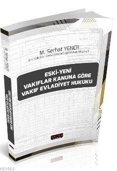 Eski-Yeni Vakıflar Kanununa Göre Vakıf Evladiyet Hukuku - M. Serhat Ye