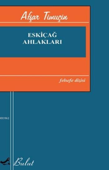 Eskiçağ Ahlakları - Afşar Timuçin | Yeni ve İkinci El Ucuz Kitabın Adr