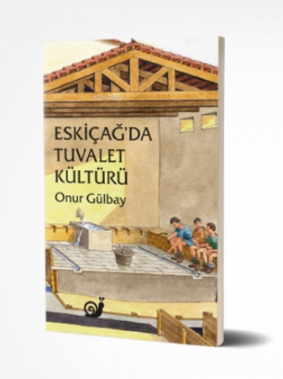 Eskiçağ’da Tuvalet Kültürü - Onur Gülbay | Yeni ve İkinci El Ucuz Kita