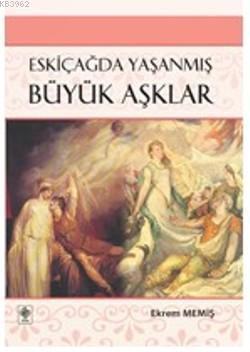 Eskiçağda Yaşanmış Büyük Aşklar - Ekrem Memiş | Yeni ve İkinci El Ucuz