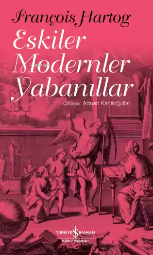 Eskiler Modernler Yabanıllar - François Hartog | Yeni ve İkinci El Ucu