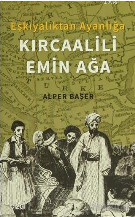 Eşkıyalıktan Ayanlığa: Kırcaalili Emin Ağa - Alper Başer | Yeni ve İki