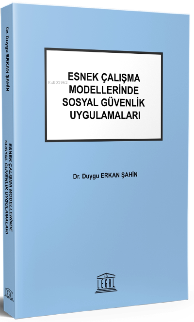 Esnek Çalışma Modellerinde Sosyal Güvenlik Uygulamaları - Duygu Erkan 