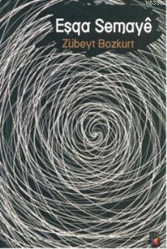 Eşqa Semaye - Zübeyt Bozkurt | Yeni ve İkinci El Ucuz Kitabın Adresi