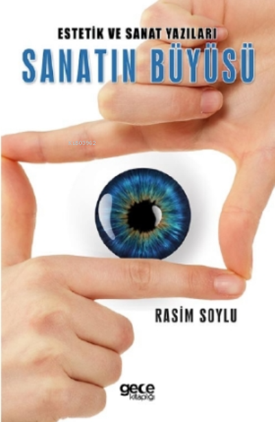 Estetik ve Sanat Yazıları Sanatın Büyüsü - Rasim Soylu | Yeni ve İkinc