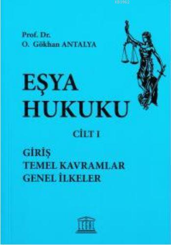 Eşya Hukuku - Giriş, Temel Kavramlar, Genel İlkeler - Cilt I - Gökhan 