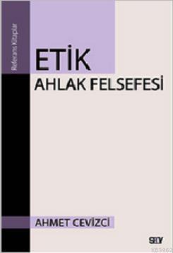 Etik Ahlak Felsefesi - Ahmet Cevizci | Yeni ve İkinci El Ucuz Kitabın 