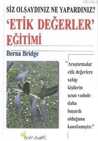 Etik Değerler Eğitimi; Siz Olsaydınız Ne Yapardınız? - Berna Bridge | 