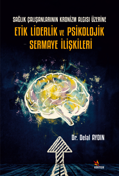 Etik Liderlik ve Psikolojik Sermaye İlişkileri;Sağlık Çalışanlarının K