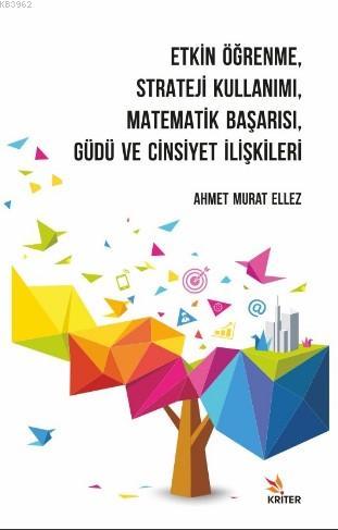 Etkin Öğrenme, Strateji Kullanımı, Matematik Başarısı, Güdü ve Cinsiye