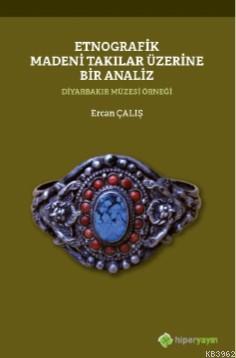 Etnografik Madeni Takılar Üzerine Bir Analiz - Ercan Çalış | Yeni ve İ