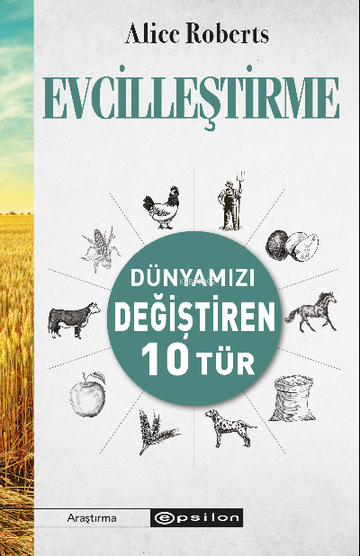 Evcilleştirme Dünyamızı Değiştiren 10 Tür - Alice Roberts | Yeni ve İk