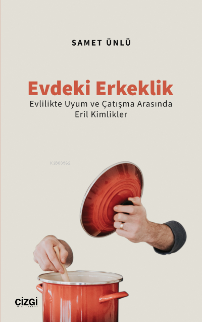 Evdeki Erkeklik (Evlilikte Uyum ve Çatışma Arasında Eril Kimlikler) - 